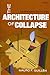 The Architecture of Collapse: The Global System in the 21st Century (Clarendon Lectures in Management Studies)