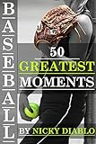Baseball: 50 Greatest Moments, The Best Of Baseball (Heroes, Moments, History, Reminiscing)