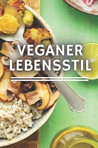 VEGANER-LEBENSSTIL: Alles, was Sie über die VEGAN-Diät, ihre Vorteile und warum sie ethisch so wichtig ist, wissen müssen