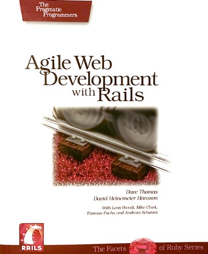 Agile Web Development With Rails: A Pragmatic Guide (The Facets Of Ruby Series)