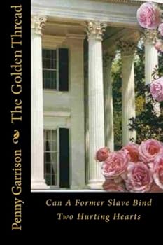 Paperback The Golden Thread: Can A Former Slave Bind Two Hurting Hearts Book