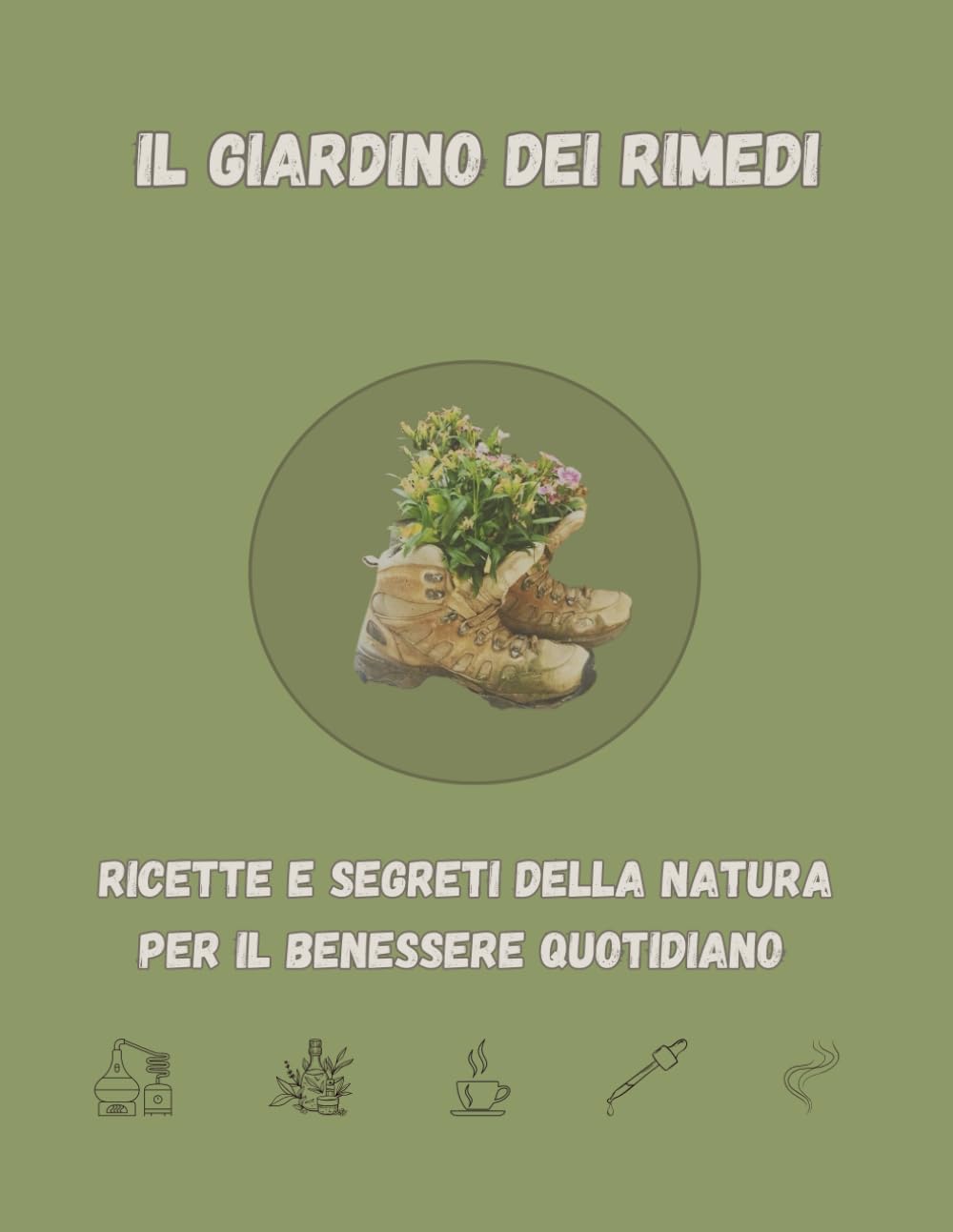 IL GIARDINO DEI RIMEDI. RICETTE E SEGRETI DELLA NATURA PER IL BENESSERE QUOTIDIANO