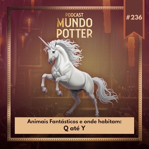 Mundo Potter #236 - Animais Fant&aacute;sticos e onde habitam Q at&eacute; Y