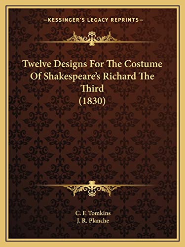 Twelve Designs For The Costume Of Shakespeare's Richard The Third (1830)