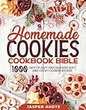 Homemade Cookies Cookbook Bible: 1000 Days of Easy and Delicious Soft and Chewy Cookies Recipes