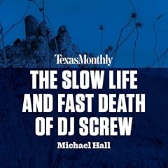 The Slow Life and Fast Death of DJ Screw Audiobook By Michael Hall cover art