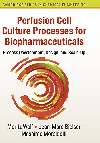 Perfusion Cell Culture Processes for Biopharmaceuticals: Process Development, Design, and Scale-up (Cambridge Series in Chemical Engineering)
