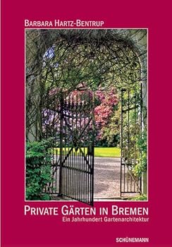 Private Gaerten in Bremen Ein Jahrhundert Gartenarchitektur; 1905 bis 2005