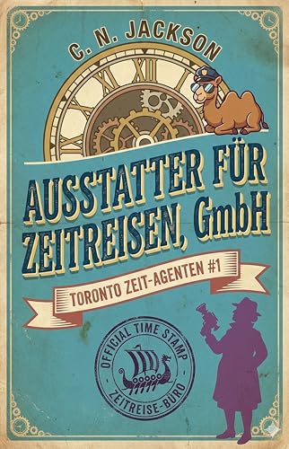 Ausstatter für Zeitreisen, GmbH: Ein historisches Zeitreiseabenteuer (Toronto Zeit-Agenten Serie 1)