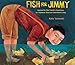 Fish for Jimmy: Inspired by One Family's Experience in a Japanese American Internment Camp