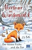 Abenteuer im Wunderwald – Der kleine Fuchs und die Fee: Kinderbuch für Mädchen und Jungen ab 7 Jahren, magische Abenteuergeschichte, mit Leserätsel zum Ausfüllen