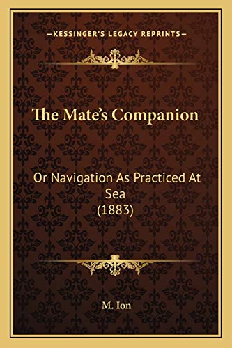 The Mate's Companion: Or Navigation As Practiced At Sea (1883)