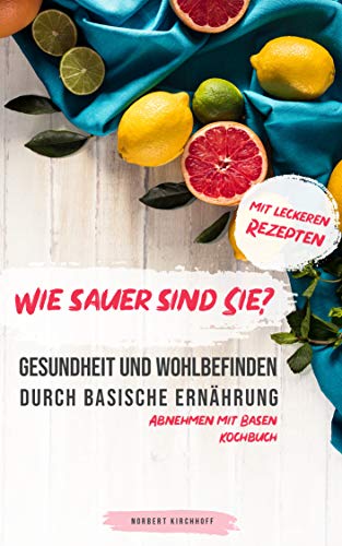 Gesundheit und Wohlbefinden durch basische Ernährung - Abnehmen mit Basen...