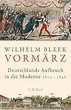 Vormärz: Deutschlands Aufbruch in die Moderne - Wilhelm Bleek