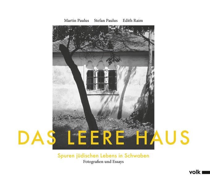 Das leere Haus: Spuren jüdischen Lebens in Schwaben
