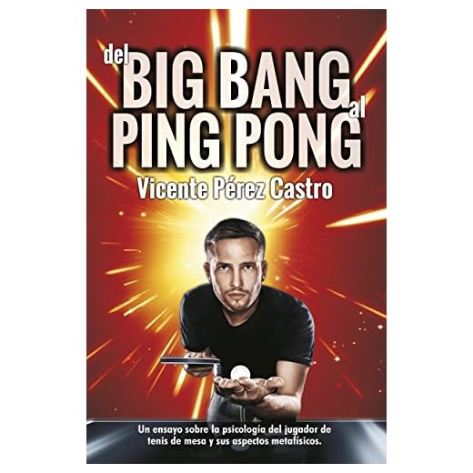 Del big-bang al ping-pong: Ensayo sobre la psicologia del jugador de tenis de mesa y sus aspectos metafisicos (Spanish Edition)