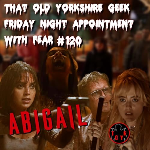 TOYG! Friday Night Appointment With Fear No.120 - Abigail (2024)
