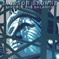 Jackson Browne- Lives In The Balance
