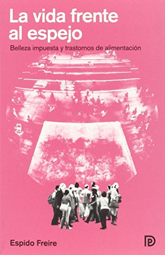 La Vida Frente Al Espejo: Belleza impuesta y trastornos de alimentación (MODELOS PARA ARMAR)