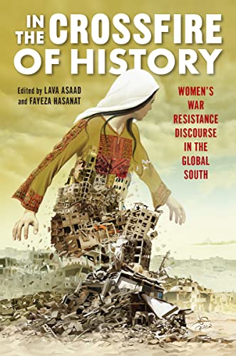 In the Crossfire of History: Women's War Resistance Discourse in the Global South (War Culture)