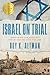 Israel on Trial: Examining the History, the Evidence, and the Law