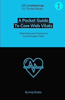 A Pocket Guide to Core Web Vitals: Optimising User Experience for the Modern Web