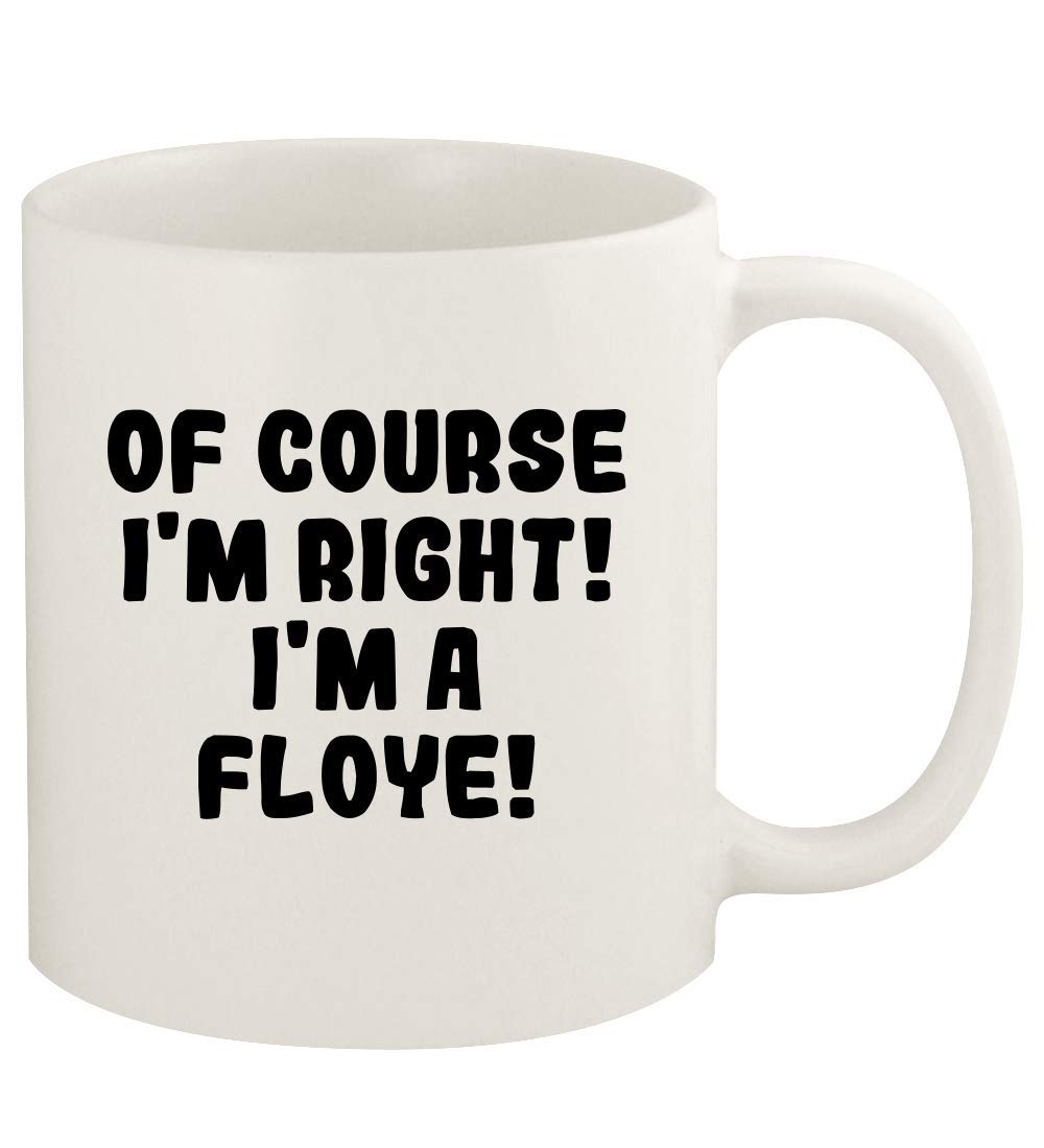Of Course I'm Right! I'm A Floye! - 11oz Ceramic White Coffee Mug Cup, White