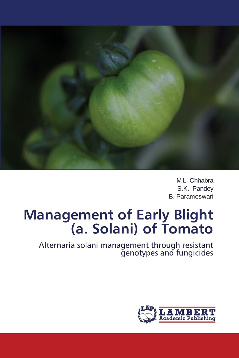 Management of Early Blight (a. Solani) of Tomato: Alternaria solani  management through resistant genotypes and fungicides : Chhabra, M.L.,  Pandey, S.K., Parameswari, B.: Amazon.ca: Livres