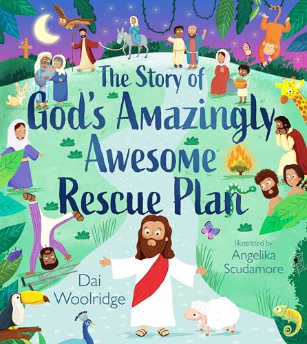 The Story of God's Amazingly Awesome Rescue Plan: The true