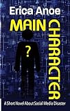 Main Character: A Short Novel About Social Media Disaster (English Edition)