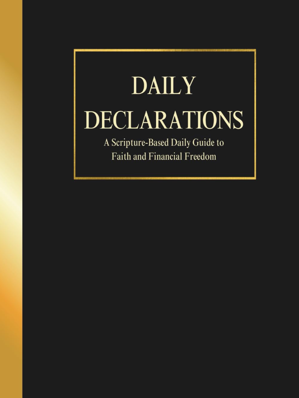 Daily Declarations: A Scripture-Based Daily Guide to Faith and Financial Freedom (black cover)