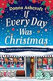 If Every Day Was Christmas: A gorgeous and heart-warming Christmas romance