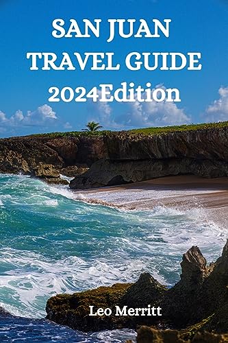 SAN JUAN ISLANDS TRAVEL GUIDE 2024 Edition: Your In-Depth Guide to Embracing the Charms, Culture, and Unforgettable Adventures of Puerto Rico's Coastal Gem