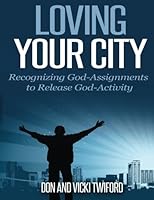 Loving Your City: Recognizing God-Assignments to Release God-Activity 1500993794 Book Cover