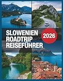 Slowenien Roadtrip Reiseführer 2026: Julische Alpen, Bleder See & Piran: Nachhaltige Reiserouten, E-Auto Lade-Guide, Campingplätze & Triglav-Nationalpark. (Das Handbuch für Kreuzfahrtreisende™)