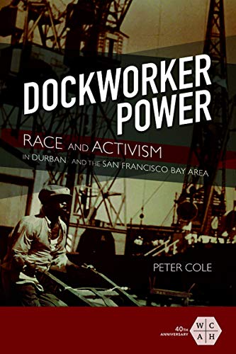 Dockworker Power: Race and Activism in Durban and the San Francisco Bay Area (Working Class in American History) (English Edition)
