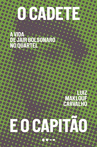 Cover of O cadete e o capitão: A vida de Jair Bolsonaro no quartel (Portuguese Edition)