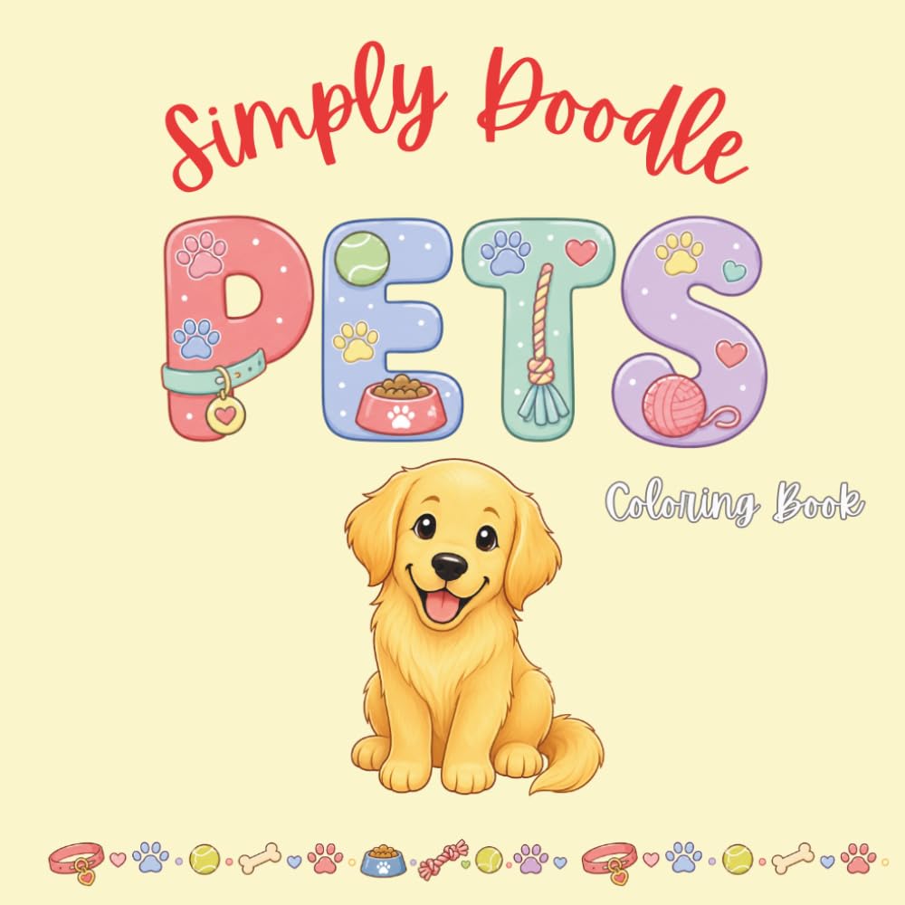Simply Doodle Pets: Cute & Easy Coloring Book for All Ages | 30 Adorable Dogs, Cats, Rabbits, Birds & More Fun Animal Coloring Pages: A Cute Pet-Themed Coloring Book