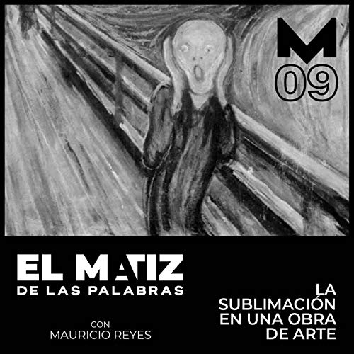 El Matiz de las Palabras E9 T2: La sublimaci&oacute;n en una obra de arte.