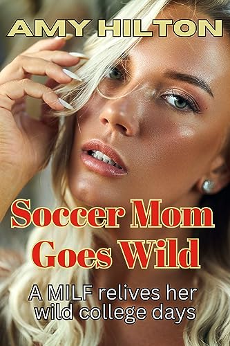 Soccer Mom Gone Wild: A horny MILF cuts loose and goes wild. An older