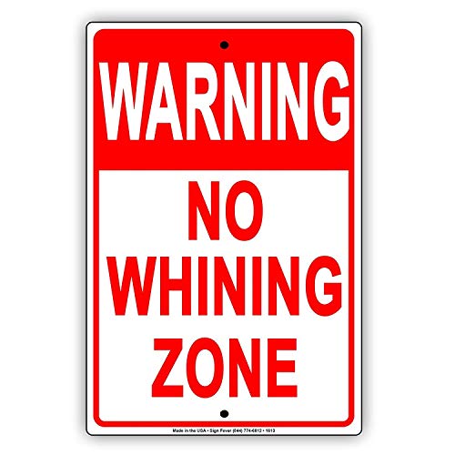 New Metal Sign Aluminum Sign Warning No Whining Zone Cry Babies Gag Jokes Caution Alert for Outdoor & Indoor 12" x 8"