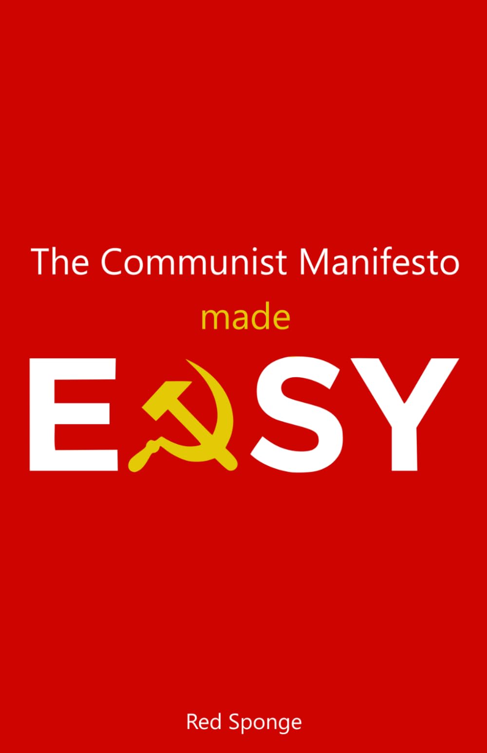 The Communist Manifesto Made Easy: A Beginner’s Guide to Marx Without the Academic Jargon (Marxism Made Easy)