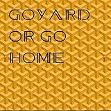  Goyard Or Go Home [Explicit]