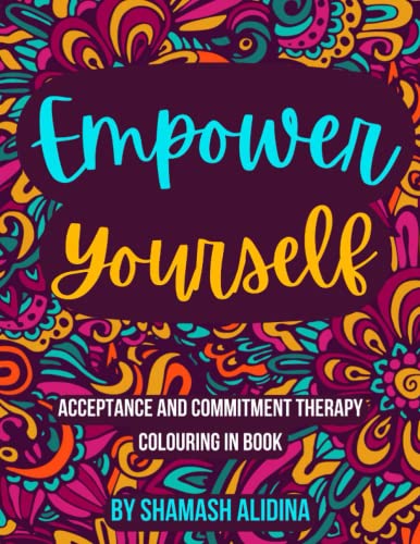 Empower Yourself: Acceptance And Commitment Therapy Colouring Book