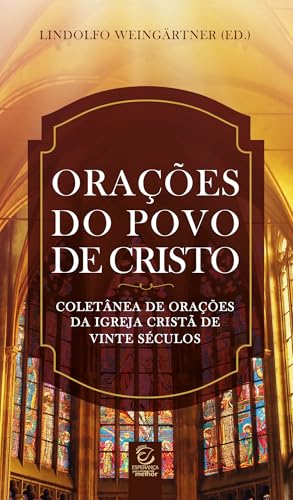 Orações do povo de Cristo: Coletânea de orações da igreja cristã de vinte séculos