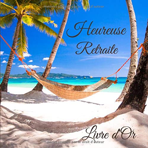 Livre d'Or Retraite: Livre d'or à remplir pour les hommes et les femmes | 100 Pages | 8.5 x 8.5 Pouces | Heureuse Retraite