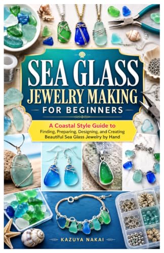 SEA GLASS JEWELRY MAKING FOR BEGINNERS: A Coastal Style Guide to Finding, Preparing, Designing, and Creating Beautiful Sea Glass Jewelry by Hand image 2
