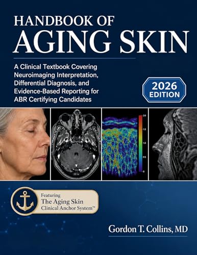 Handbook Of Aging Skin 2026: A Clinical Textbook Covering Neuroimaging Interpretation, Differential Diagnosis, and Evidence-Based Reporting for ABR Certifying Candidates