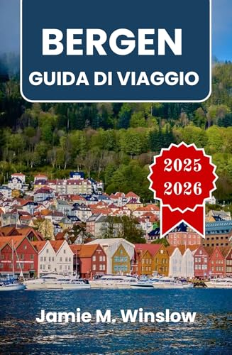 BERGEN Guida di viaggio 2025-2026: Paesaggi dei fiordi, patrimonio anseatico e sentieri di montagna nel cuore costiero della Norvegia (Italian Edition)