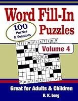 Word Fill-In Puzzles, Volume 4: 100 Full-Page Word Fill-In Puzzles, Great for Adults & Children 1542579813 Book Cover